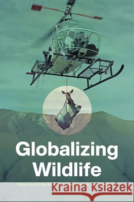 Globalizing Wildlife Raf d Vanessa Bateman Thomas Quick 9781469694757 University of North Carolina Press