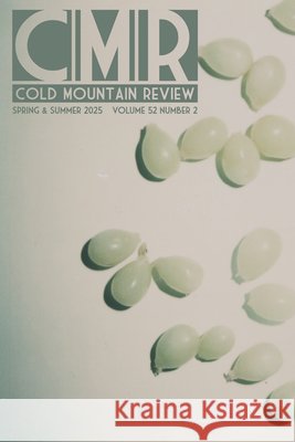 Cold Mountain Review: Volume 52, Number 2, Spring & Summer 2025 Kathryn Kirkpatrick 9781469695808