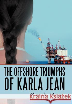 The Offshore Triumphs of Karla Jean Dorothy Hagan 9781469700434 iUniverse.com