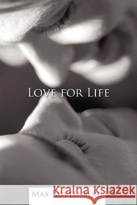 Love for Life: Reaching Out for Joy Roytenberg, Max 9781469700441 iUniverse.com