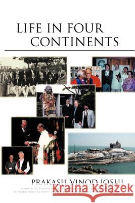 Life in Four Continents Prakash Vinod Joshi 9781469709444 iUniverse.com