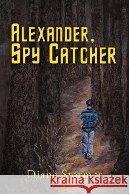 Alexander, Spy Catcher Diane Stormer 9781469734439 iUniverse.com