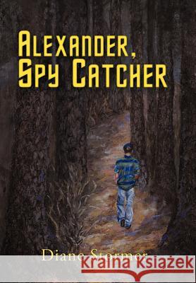 Alexander, Spy Catcher Diane Stormer 9781469734453