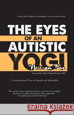 The Eyes of an Autistic Yogi Nathan Fox, John Charles Petersen, MD 9781469737072