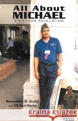 All about Michael: A Vietnam Revelation Burke, Bernadette M. 9781469737157 iUniverse.com