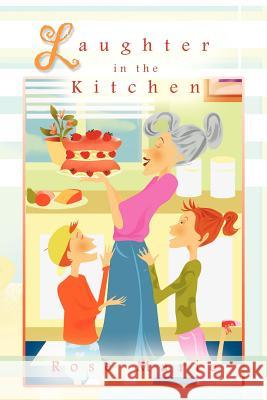 Laughter in the Kitchen Rose Marie 9781469738284 iUniverse.com