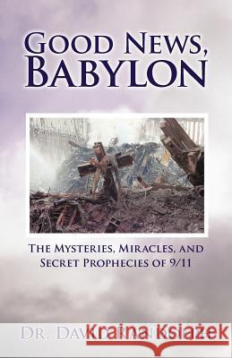 Good News, Babylon: The Mysteries, Miracles, and Secret Prophecies of 9/11 Randolph, David 9781469744353