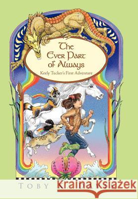 The Ever Part of Always: Keely Tucker's First Adventure Davis, Toby K. 9781469745923 iUniverse.com