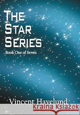 The Star Series: Book One of Seven Havelund, Vincent 9781469745985