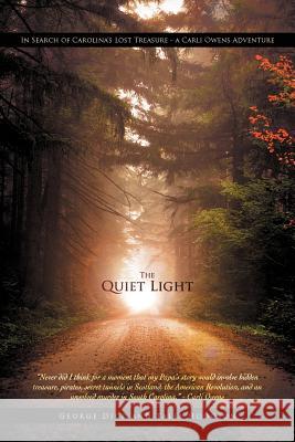 The Quiet Light: In Search of Carolina's Lost Treasure - A Carli Owens Adventure Dick, George 9781469746630 iUniverse.com