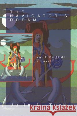 The Navigator's Dream, Volume 2: Gulftide Turk, Julia A. 9781469747477 iUniverse.com