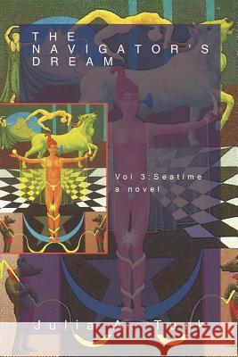 The Navigator's Dream, Volume 3: Seatime Turk, Julia A. 9781469747897 iUniverse.com