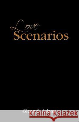 Love Scenarios: Passionate Expressions of Love Poems and Letters Adams, Glenn S. 9781469749327