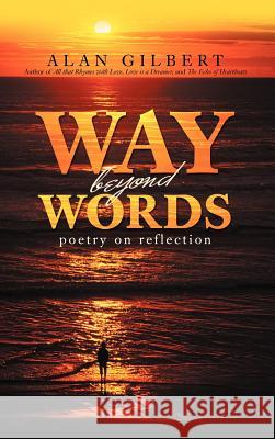 Way beyond Words: Poetry on Reflection Gilbert, Alan 9781469751658 iUniverse.com