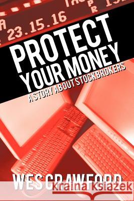 Protect Your Money: A Story about Stockbrokers Crawford, Wes 9781469758169