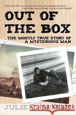 Out of the Box: The Mostly True Story of a Mysterious Man Julie C Morse 9781469759838