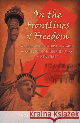 On the Frontlines of Freedom: A Chronicle of the First 50 Years of the American Civil Liberties Union of New Jersey Patterson, Mary Jo 9781469760919