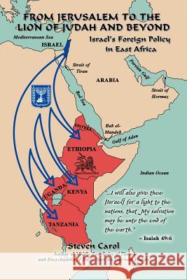 From Jerusalem to the Lion of Judah and Beyond: Israel's Foreign Policy in East Africa Carol, Steven 9781469761299 iUniverse.com