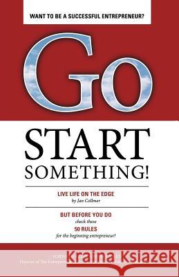 Go Start Something: Live Life on the Edge Collmer, Jan 9781469763682 iUniverse.com