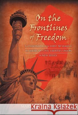 On the Frontlines of Freedom: A Chronicle of the First 50 Years of the American Civil Liberties Union of New Jersey Patterson, Mary Jo 9781469763774