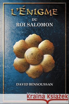 L'énigme du roi Salomon Bensoussan, David 9781469764351 iUniverse.com