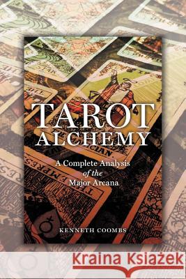 Tarot Alchemy: A Complete Analysis of the Major Arcana Coombs, Kenneth 9781469765105