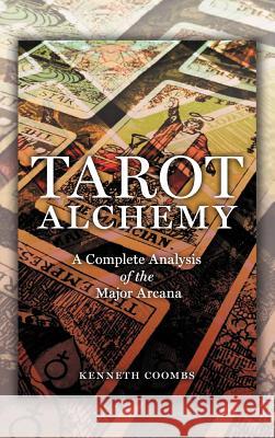 Tarot Alchemy: A Complete Analysis of the Major Arcana Coombs, Kenneth 9781469765143 iUniverse.com