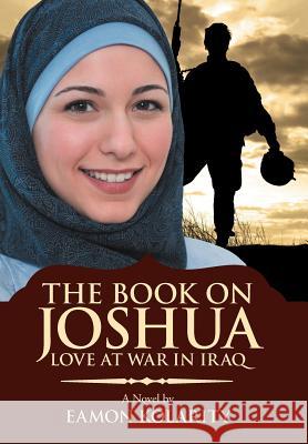 The Book on Joshua: Love at War in Iraq Kolarity, Eamon 9781469774817 iUniverse.com