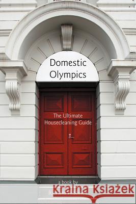 Domestic Olympics: The Ultimate Housecleaning Guide Slinde, Richard A. 9781469777450 iUniverse.com