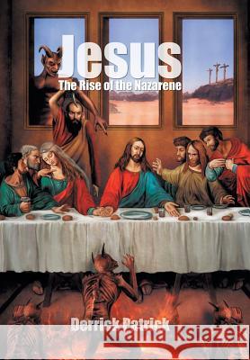 Jesus: The Rise of the Nazarene Patrick, Derrick 9781469777665 iUniverse.com