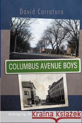 Columbus Avenue Boys: Avenging the Scalamarri Massacre Carraturo, David 9781469778280 iUniverse.com