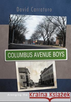 Columbus Avenue Boys: Avenging the Scalamarri Massacre Carraturo, David 9781469778297 iUniverse.com