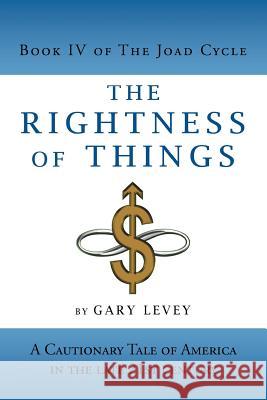 The Rightness of Things: A Cautionary Tale of America's Future Levey, Gary 9781469779003