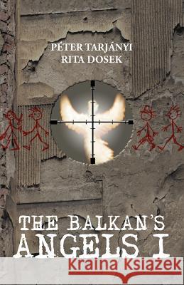 The Balkan's Angels I P. Ter Tar Rita Dosek 9781469781426 iUniverse.com