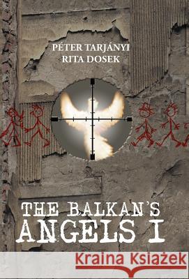 The Balkan's Angels I P. Ter Tar Rita Dosek 9781469781440 iUniverse.com