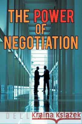 The Power of Negotiation Dell Wright 9781469781891