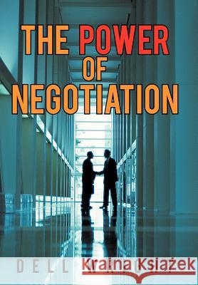 The Power of Negotiation Dell Wright 9781469781907