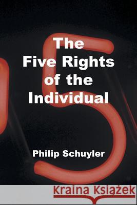The Five Rights of the Individual Philip Schuyler 9781469782010