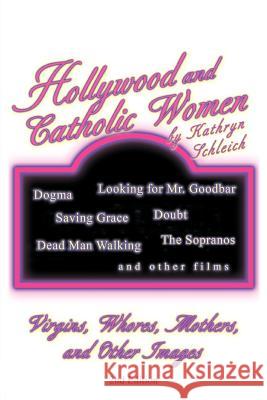 Hollywood and Catholic Women: Virgins, Whores, Mothers, and Other Images Schleich, Kathryn 9781469782195