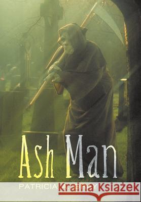 Ash Man Patricia A. Gray 9781469784564 iUniverse.com