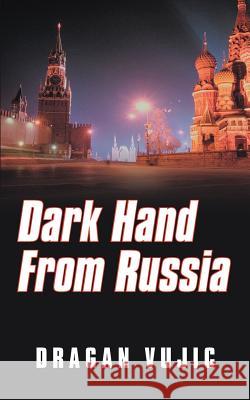 Dark Hand from Russia Dragan Vujic 9781469786001