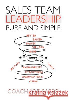 Sales Team Leadership: Pure and Simple Sasso, Coach Joe 9781469789668