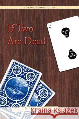 If Two Are Dead: Thomas Dordrecht in 1762 Carriel, Jonathan 9781469791241 iUniverse.com