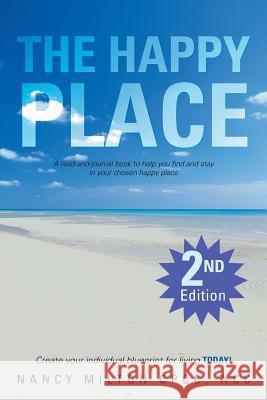 The Happy Place: A Read-And-Journal Book to Help You Find and Stay in Your Chosen Happy Place Milton Cpcc Acc, Nancy 9781469791715