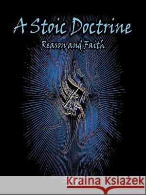 A Stoic Doctrine: Reason and Faith Script 9781469792439 iUniverse.com