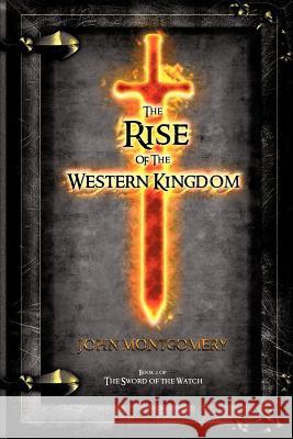 The Rise of the Western Kingdom: Book Two of the Sword of the Watch Montgomery, John 9781469792903 iUniverse.com