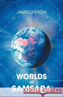 Worlds of Samsara James Heron 9781469793092 iUniverse.com