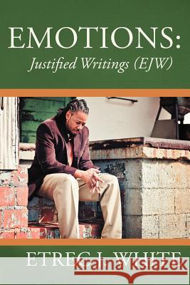 Emotions: Justified Writings (Ejw) White, Etrec J. 9781469795706