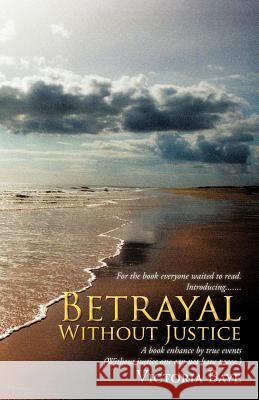 Betrayal Without Justice Victoria Baye 9781469797175