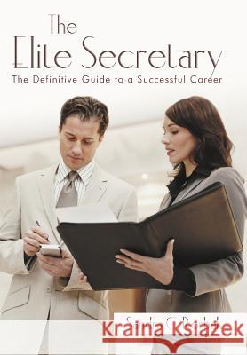 The Elite Secretary: The Definitive Guide to a Successful Career Rorbak, Sandra C. 9781469798288 iUniverse.com